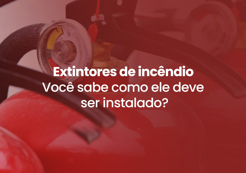 Extintores de incêndio – você sabe como ele deve ser instalado?