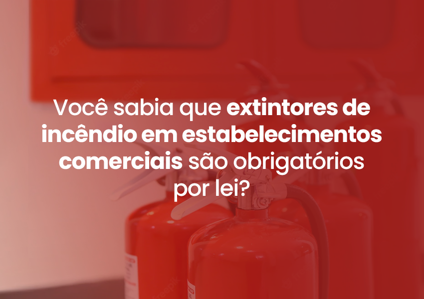 Você sabia que extintores de incêndio em estabelecimentos comerciais são obrigatórios por lei?