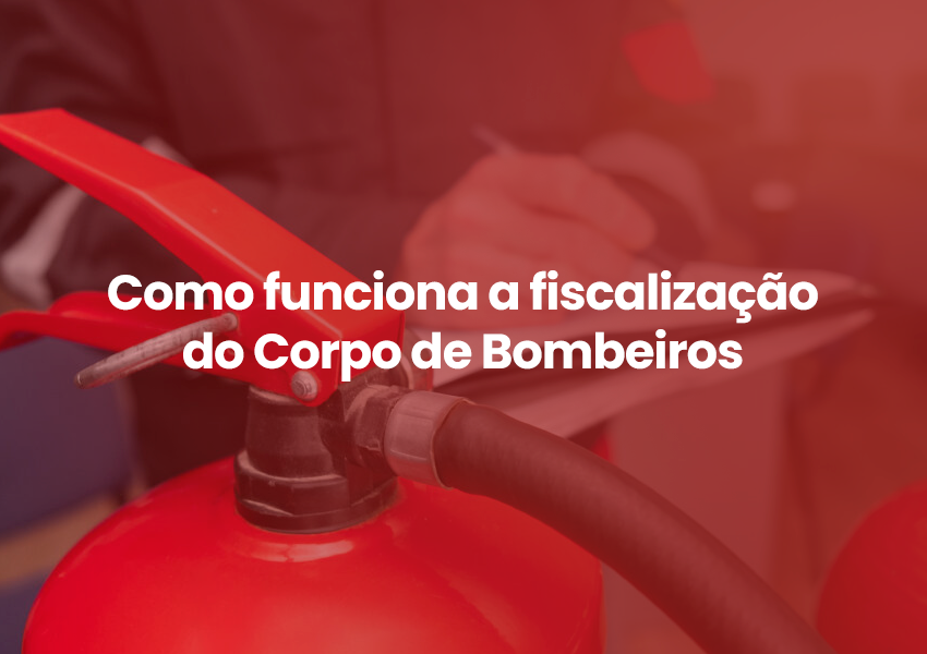 Como funciona a fiscalização do Corpo de Bombeiros