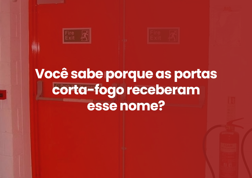 Você sabe porque as portas corta-fogo receberam esse nome?