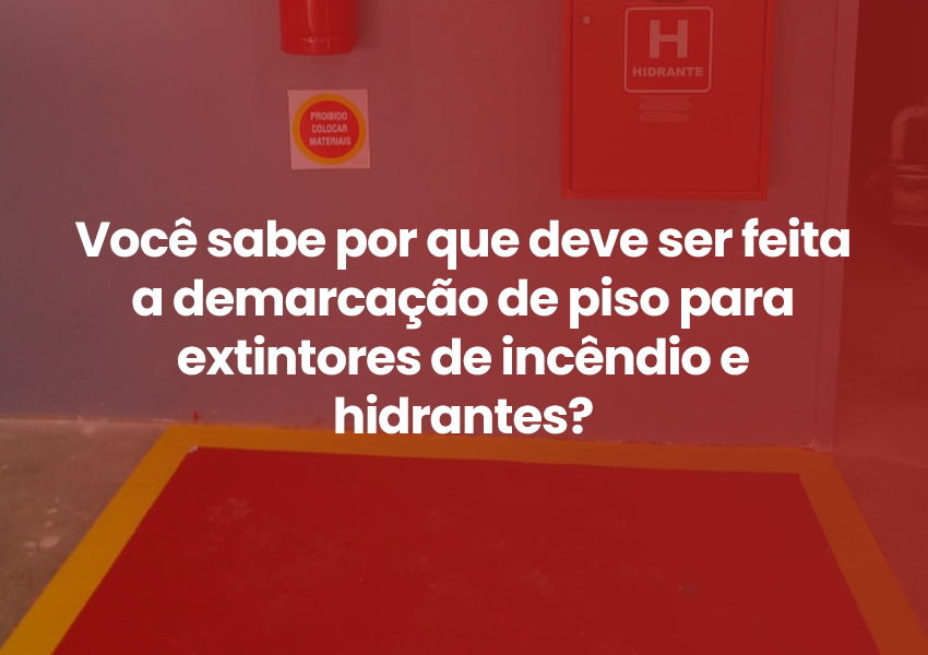 Você sabe por que deve ser feita a demarcação de piso para extintores de incêndio e hidrantes?