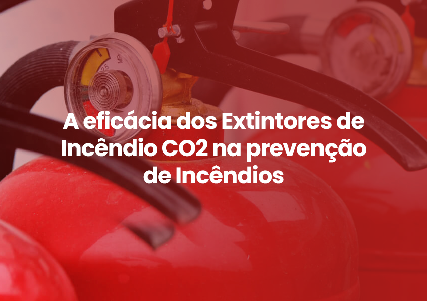A eficácia dos Extintores de Incêndio CO2