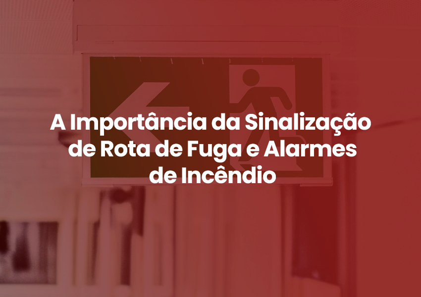 A Importância da Sinalização de Rota de Fuga e Alarmes de Incêndio