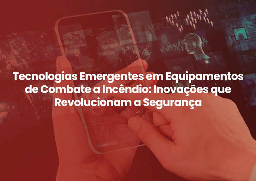 Tecnologias Emergentes em Equipamentos de Combate a Incêndio: Inovações que Revolucionam a Segurança