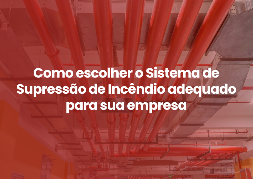 Como escolher o Sistema de Supressão de Incêndio adequado para sua empresa