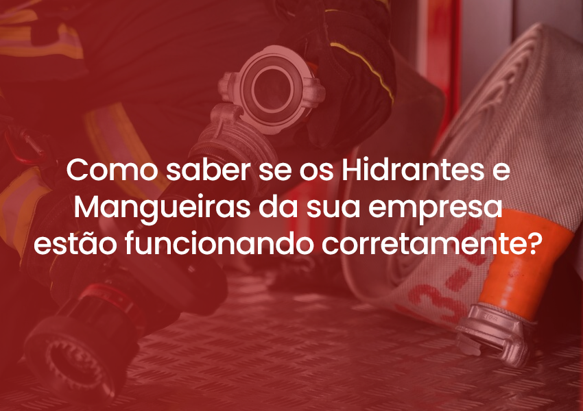 Como saber se os Hidrantes e Mangueiras da sua empresa estão funcionando corretamente?