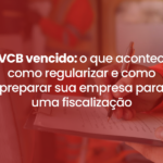 AVCB vencido: o que acontece, como regularizar e como preparar sua empresa para uma fiscalização do Corpo de Bombeiros