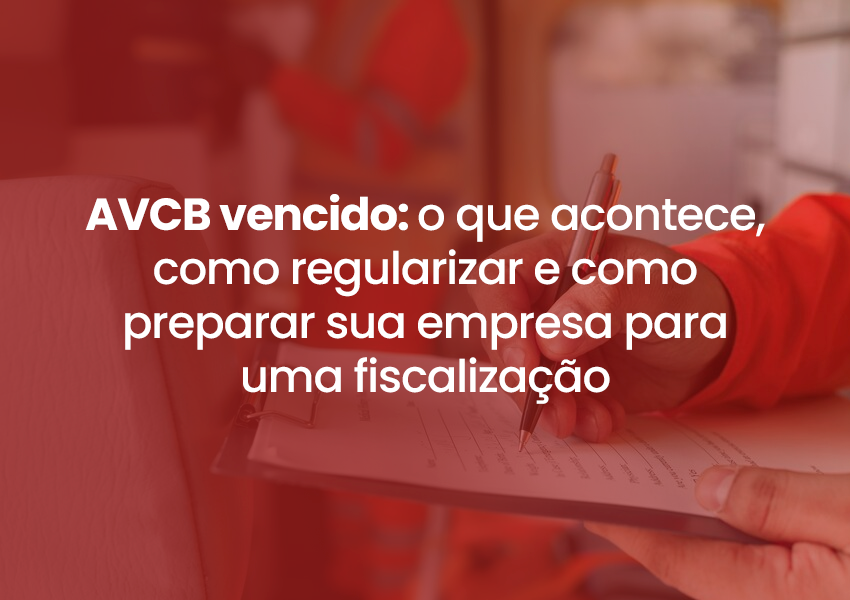 AVCB vencido: o que acontece, como regularizar e como preparar sua empresa para uma fiscalização do Corpo de Bombeiros